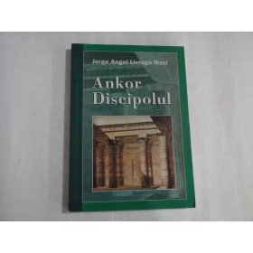 ANKOR DISCIPOLUL - JORGE ANGEL LIVRAGA RIZZI